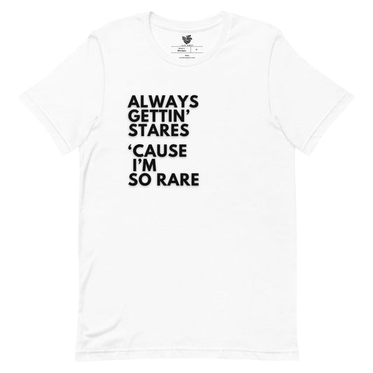 Always Gettin' Stares 'Cause I'm So Rare short-sleeve unisex t-shirt (black)