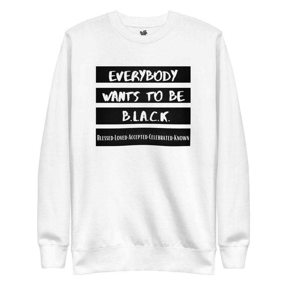 "Everybody Wants to Be B.L.A.C.K." Unisex Fleece Pullover