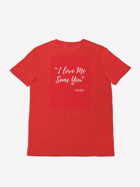 I Love Me Some You t-shirt